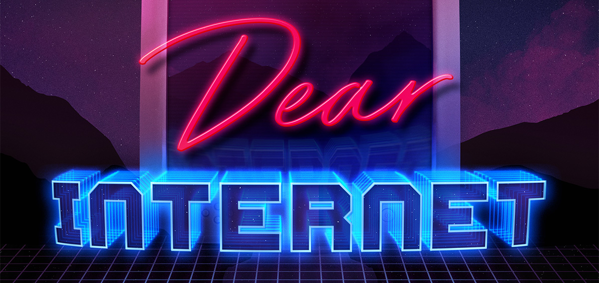 Dear Internet